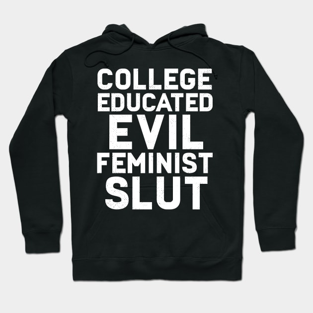 College Educated Evil Feminist Slut Hoodie by Eugenex